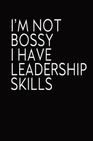Cover of Im Not Bossy I Have Leadership Skills