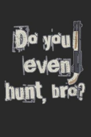 Cover of Do You Even Hunt, Bro?