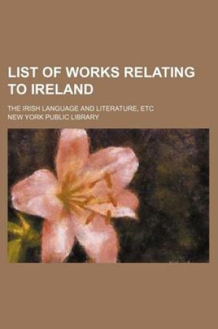 Cover of List of Works Relating to Ireland; The Irish Language and Literature, Etc