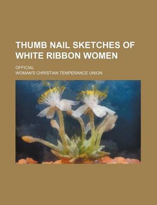 Book cover for Thumb Nail Sketches of White Ribbon Women; Official