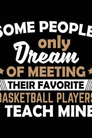 Cover of Some People Only Dream Of Meeting Their Favorite Basketball Players I Teach Mine