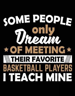 Book cover for Some People Only Dream Of Meeting Their Favorite Basketball Players I Teach Mine