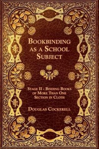 Cover of Bookbinding - As a School Subject - Binding Books of More Than One Section in Cloth, Stage II