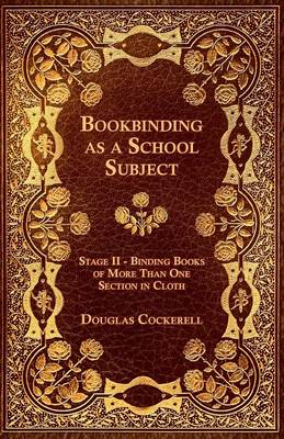 Book cover for Bookbinding - As a School Subject - Binding Books of More Than One Section in Cloth, Stage II