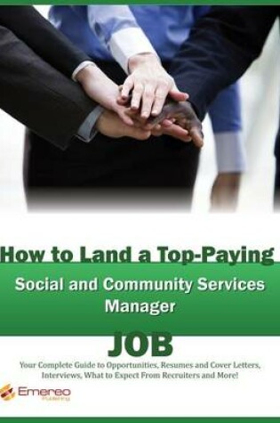 Cover of How to Land a Top-Paying Social and Community Services Manager Job: Your Complete Guide to Opportunities, Resumes and Cover Letters, Interviews, Salaries, Promotions, What to Expect from Recruiters and More!