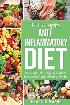 Book cover for The Complete Anti Inflammatory Diet: Your Guide to Eating to Minimize Inflammation and Maximize Health