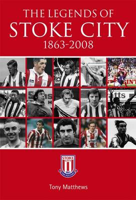 Book cover for The Legends of Stoke City 1863-2008