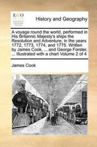 Cover of A voyage round the world, performed in His Britannic Majesty's ships the Resolution and Adventure, in the years 1772, 1773, 1774, and 1775. Written by James Cook, ... and George Forster, ... Illustrated with a chart Volume 2 of 4