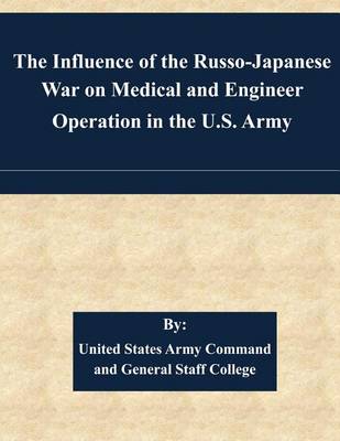 Book cover for The Influence of the Russo-Japanese War on Medical and Engineer Operation in the U.S. Army