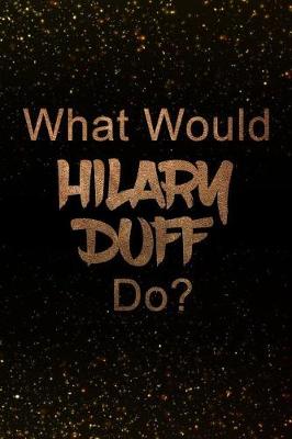 Book cover for What Would Hilary Duff Do?