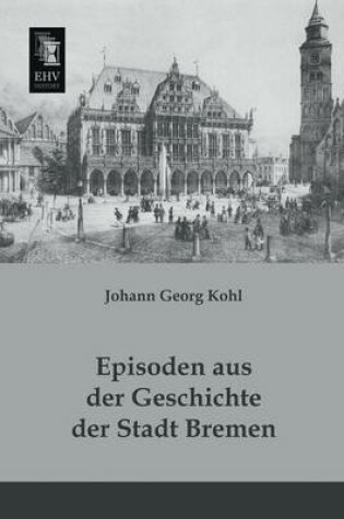 Cover of Episoden Aus Der Geschichte Der Stadt Bremen