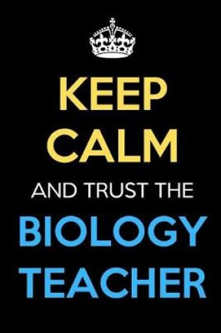 Cover of Keep Calm And Trust The Biology Teacher