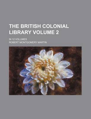 Book cover for The British Colonial Library Volume 2; In 12 Volumes