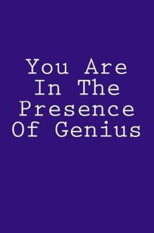 Cover of You Are In The Presence Of Genius