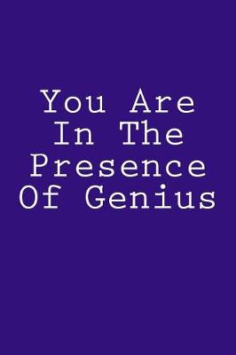 Book cover for You Are In The Presence Of Genius