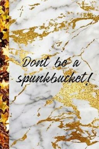 Cover of Dont be a spunkbucket