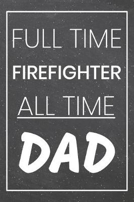 Book cover for Full Time Firefighter All Time Dad