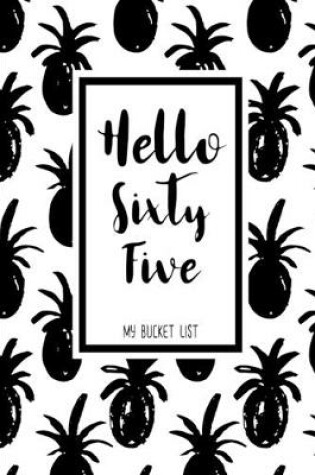 Cover of Hello Sixty Five My Bucket List