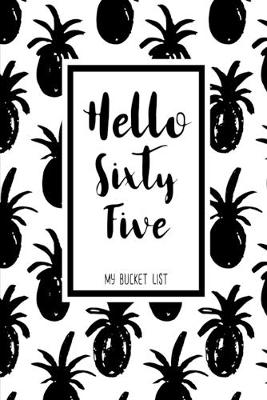 Book cover for Hello Sixty Five My Bucket List