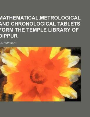 Book cover for Mathematical, Metrological and Chronological Tablets Form the Temple Library of Dippur