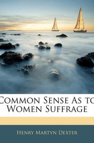 Cover of Common Sense as to Women Suffrage