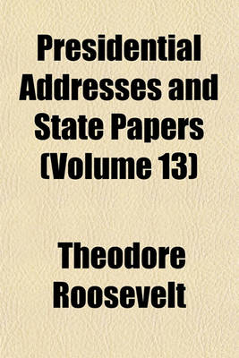 Book cover for Presidential Addresses and State Papers (Volume 13)