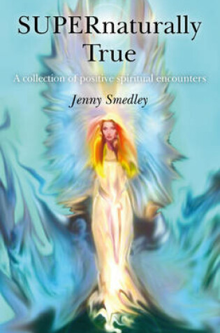 Cover of SUPERnaturally True - A collection of positive spiritual encounters