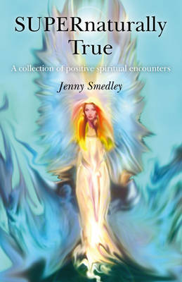 Book cover for SUPERnaturally True - A collection of positive spiritual encounters