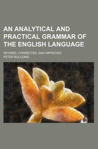 Cover of An Analytical and Practical Grammar of the English Language; Revised, Corrected, and Improved