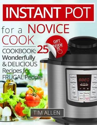 Book cover for Instant Pot for a novice cook. Cookbook