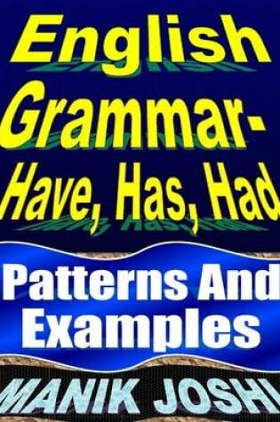 Cover of English Grammar- Have, Has, Had: Patterns and Examples