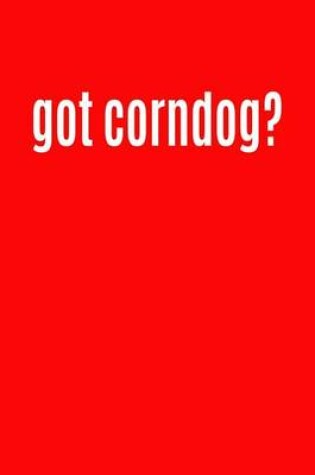 Cover of Got Corndog?