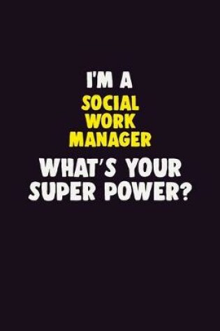 Cover of I'M A Social Work Manager, What's Your Super Power?