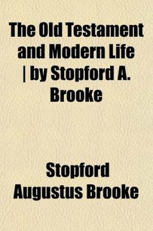 Cover of The Old Testament and Modern Life - By Stopford A. Brooke