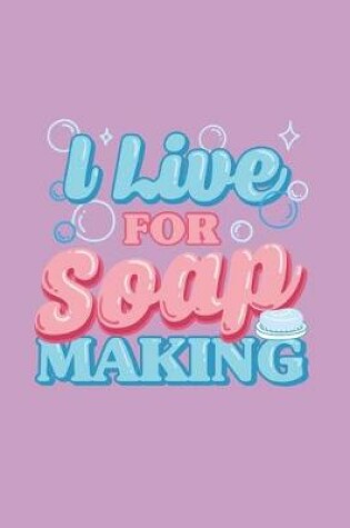 Cover of I Live for Soap Making