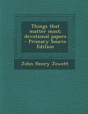 Book cover for Things That Matter Most; Devotional Papers - Primary Source Edition