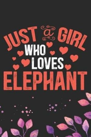 Cover of Just A Girl Who Loves Elephant