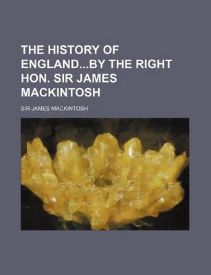 Book cover for The History of Englandby the Right Hon. Sir James Mackintosh