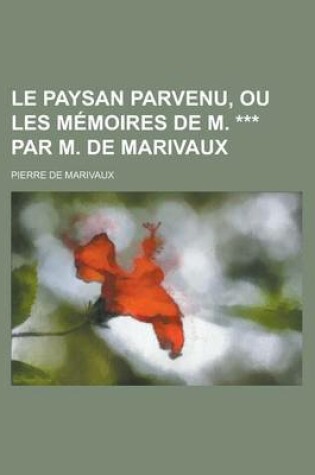 Cover of Le Paysan Parvenu, Ou Les Memoires de M. *** Par M. de Marivaux