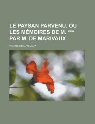 Book cover for Le Paysan Parvenu, Ou Les Memoires de M. *** Par M. de Marivaux