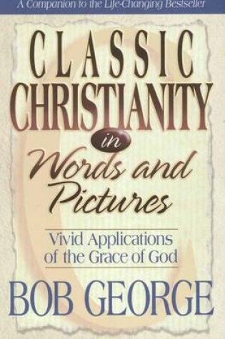 Cover of Classic Christianity in Words and Pictures