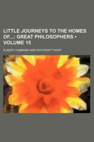 Cover of Little Journeys to the Homes of (Volume 15); Great Philosophers
