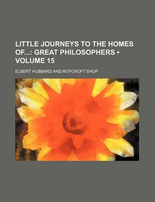 Book cover for Little Journeys to the Homes of (Volume 15); Great Philosophers