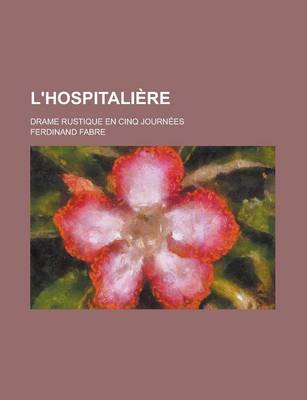 Book cover for L'Hospitaliere; Drame Rustique En Cinq Journees