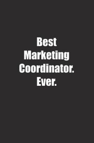 Cover of Best Marketing Coordinator. Ever.