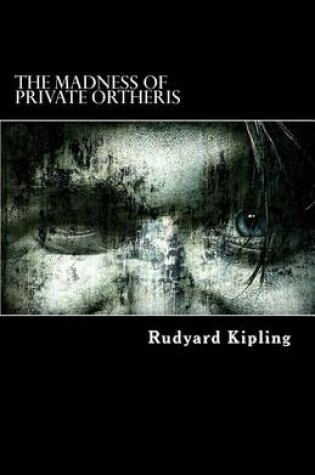 Cover of The Madness of Private Ortheris