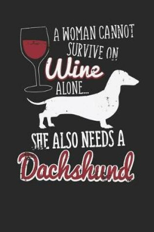 Cover of A Woman Cannot Survive on Wine Alone.. She Also Needs a Dachshund