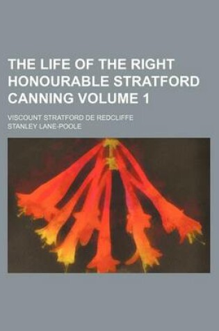 Cover of The Life of the Right Honourable Stratford Canning; Viscount Stratford de Redcliffe Volume 1