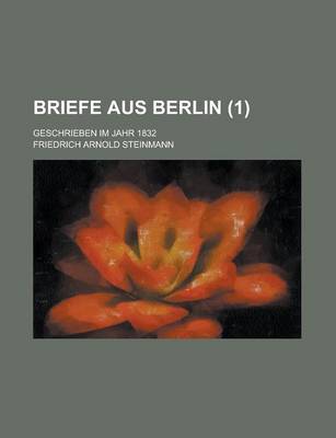 Book cover for Briefe Aus Berlin; Geschrieben Im Jahr 1832 (1 )