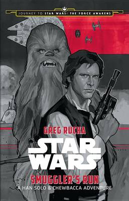 Journey to Star Wars: The Force Awakens Smuggler's Run by Greg Rucka